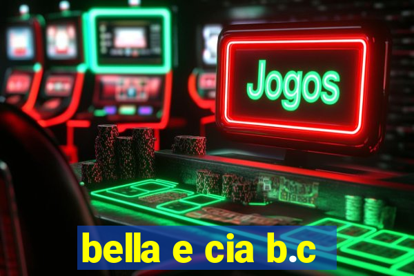 bella e cia b.c